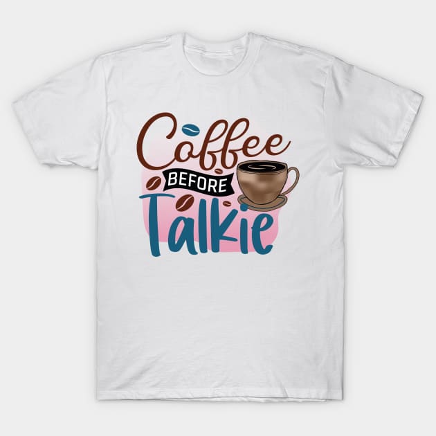 Coffee Before Talkie T-Shirt by busines_night